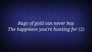 BAGS OF GOLD CAN NEVER BUY.  Beautiful song..