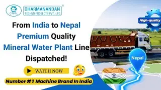 From India to Nepal &mdash; Premium Quality Mineral Water Plant Line Dispatched! @InfoDtpplQuality