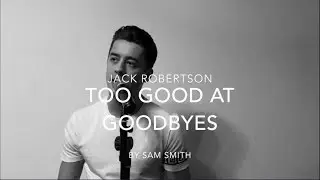 Sam Smith - Too Good At Goodbyes (Jack Robertson Cover)