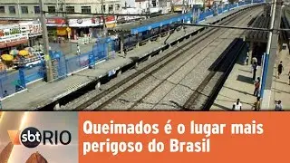 Queimados &eacute; o lugar mais perigoso do Brasil