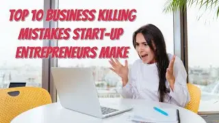 Top 10 Business Killing Mistakes Small Business Startup Entrepreneurs Make [Business Building Tips]