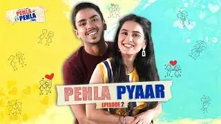 Pehla Pehla | Ep 2/3: PYAAR | Anushka Kaushik & Adarsh Gourav | Mini Web Series | Alright!