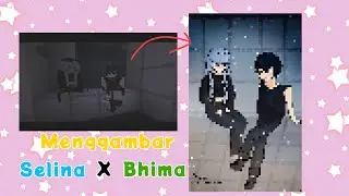 Menggambar Momen Selina X Bhima. Fan Art Bakwan Fight Back