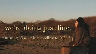 we're doing just fine: turning 26, saying goodbye to 2022