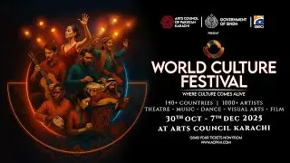 World Culture Festival 2025 | 30 October to 07 December 2025 | Arts Council of Pakistan, Karachi