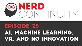 Episode 23 - AI, Machine Learning, VR, and No Innovation