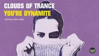 Clouds Of Trance - You're Dynamite - Official Lyric Video