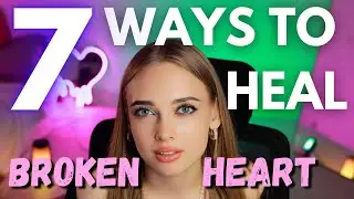 7  WAYS to get over a HEART BREAK