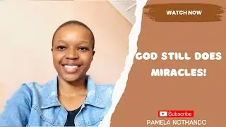 GOD STILL DOES MIRACLES || PAMELA NOTHANDO