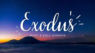 Exodus - Week 2 (Full Sermon)