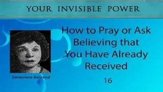 How to Pray or Ask Believing that You Have Already Received  -  16