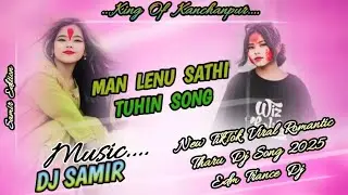 Man_Lenu_Sathi_Tuhin_Song_Tiktok_Viral_Romantic_Tharu_Dj_Song_2025_Mix_By_DjSamirRemix