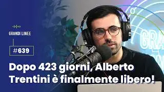 Ep. 639 - After 423 days, Alberto Trentini is finally free!
