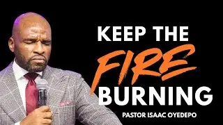 Keep the Fire Burning - How to Stay on Fire for God