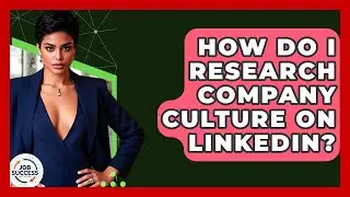 How Do I Research Company Culture On LinkedIn? - Job Success Network