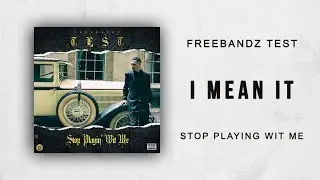 Freebandz Test - I Mean It (Stop Playin' Wit Me)