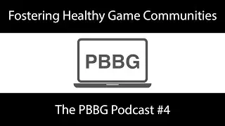 Fostering Healthy Game Communities - The PBBG Podcast #4