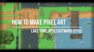 HOW TO MAKE PIXEL ART LAKE TIMELAPSE EASTWARD STYLE