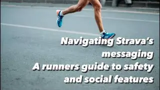 Navigating Strava&rsquo;s new messaging: A runners guide to Safety and Social Features