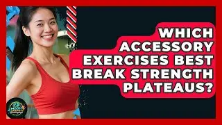 Which Accessory Exercises Best Break Strength Plateaus? - High Energy Training Hub