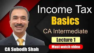 CA Intermediate: Income Tax Basics Lecture 1 - May 2020 | Subodh Shah | A S Foundation Pune.