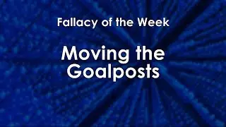 Moving the Goalposts (Fallacy of the Week)
