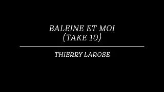 Thierry Larose - Baleine et moi (take 10) [version officielle avec paroles]