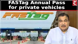 Nitin Gadkari announces FASTag Annual Pass for private vehicles