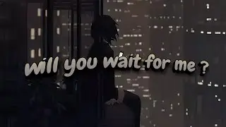 Yusei - will you wait for me ? (feat. lul patchy) (Lyrics)