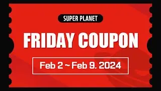 [1st Week of February] Have a nice weekend with the SuperPlanet Coupons!