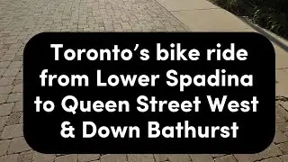 Toronto&rsquo;s Spadina to Queen Street West & Down Bathurst | @MoesWalk 🇨🇦🚴&zwj;♂️