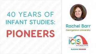Infant Studies: Pioneers with Rachel Barr