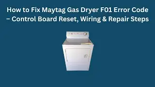 How to Fix Maytag Gas Dryer F01 Error Code &ndash; Control Board Reset, Wiring & Repair Steps