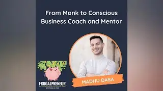 From Monk to Conscious Business Coach and Mentor (with Madhu Dasa)