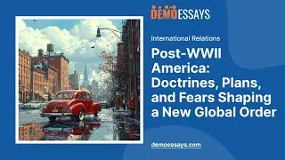 Post-WWII America: Doctrines, Plans, and Fears Shaping a New Global Order - Essay Example