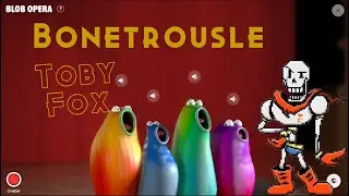 Blob Opera- Bonetrousle- Toby Fox