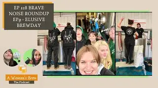 A Woman's Brew: The Podcast - 128 Brave Noise Roundup Ep9 - Elusive Brew Day