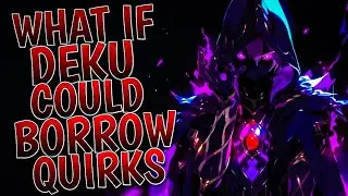 What If Deku Could Borrow Quirks | Part 1