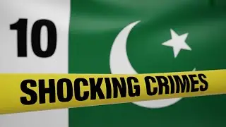 10 HORRIFYING True Crime Cases from Pakistan full