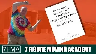 How to Start, Run, and  Build a Profitable 7 Figure Moving Business. The 1st Draft!