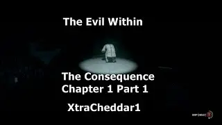 The Evil Within: The Consequence DLC Chapter 1 Part 1- How to navigate the dark area