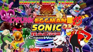 DRUNK Eggman 23!!! HAPPY NEW YEAR! Dr. Eggman Plays: Sonic Racing Crossworlds