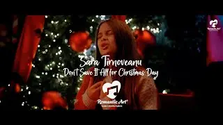 Sara T&icirc;rnoveanu - Don t Save It All for Christmas Day - Romantic Art Music School Suceava