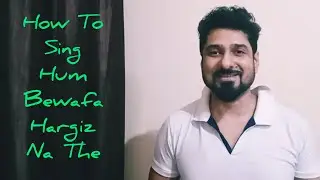 HOW TO SING HUM BEWAFA HARGIZ NA THE WITH YEMAN SINGH