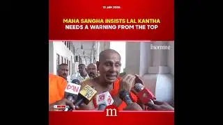 Maha Sangha insists Lal Kantha needs a warning from the top | The Morning
