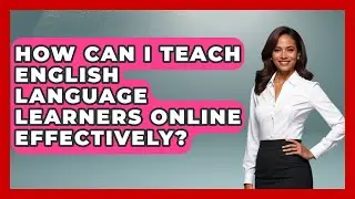 How Can I Teach English Language Learners Online Effectively? | Aspiring Teacher Guide