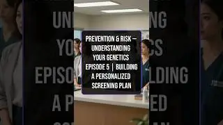 Prevention & Risk &mdash; Understanding Your Genetics Episode 5 | Building a Personalized Screening Plan