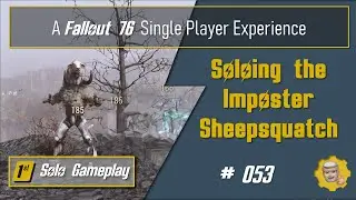 053 - Fallout 76 Single Player Experience: Soloing the Imposter Sheepsquatch - The Turtle Dance