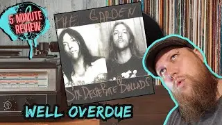 WELL OVERDUE || The Garden - Six Desperate Ballads EP (5 Minute Review)
