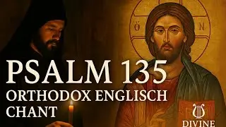 Psalm 135 &ndash; Orthodox English Chant | Byzantine Monastic Hymn &ldquo;For His Mercy Endureth Forever&rdquo;
